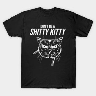 Don't be a Shitty Kitty! (Dark) T-Shirt